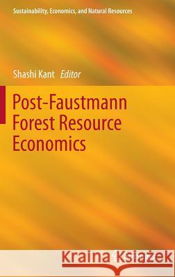 Post-Faustmann Forest Resource Economics Shashi Kant 9789400757776 Springer