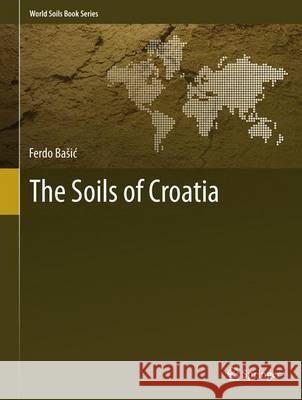 The Soils of Croatia Ferdo B 9789400758148 Springer