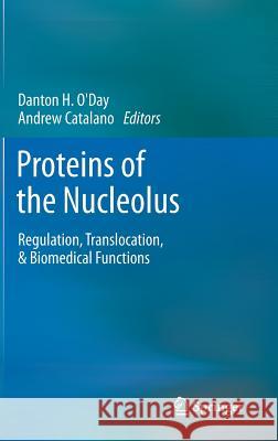 Proteins of the Nucleolus: Regulation, Translocation, & Biomedical Functions O'Day, Danton H. 9789400758179 0