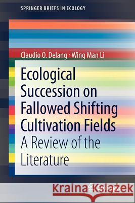 Ecological Succession on Fallowed Shifting Cultivation Fields: A Review of the Literature Claudio O. Delang, Wing Man Li 9789400758209 Springer
