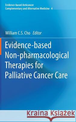 Evidence-Based Non-Pharmacological Therapies for Palliative Cancer Care Cho, William C. S. 9789400758322 Springer