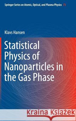 Statistical Physics of Nanoparticles in the Gas Phase Klavs Hansen 9789400758384 Springer