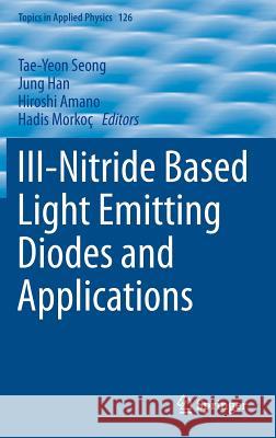 III-Nitride Based Light Emitting Diodes and Applications Tae-Yeon Seong Jung Han Hiroshi Amano 9789400758629 Springer