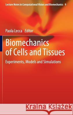 Biomechanics of Cells and Tissues: Experiments, Models and Simulations Lecca, Paola 9789400758896