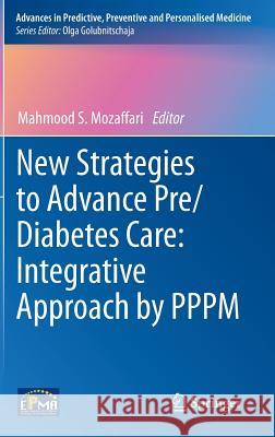 New Strategies to Advance Pre/Diabetes Care: Integrative Approach by Pppm Mozaffari, Mahmood S. 9789400759701 Springer