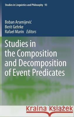 Studies in the Composition and Decomposition of Event Predicates Boban Arsenijevi Berit Gehrke Rafael Ma 9789400759824