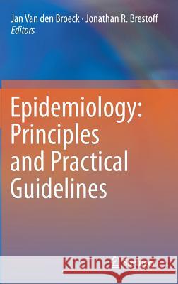 Epidemiology: Principles and Practical Guidelines Jan Van den Broeck 9789400759886