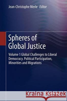 Spheres of Global Justice: Volume 1 Global Challenges to Liberal Democracy. Political Participation, Minorities and Migrations; Volume 2 Fair Dis Merle, Jean-Christophe 9789400759978 0