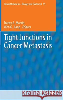 Tight Junctions in Cancer Metastasis Tracey A Martin 9789400760271