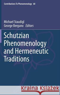 Schutzian Phenomenology and Hermeneutic Traditions Michael Staudigl, George Berguno 9789400760332 Springer