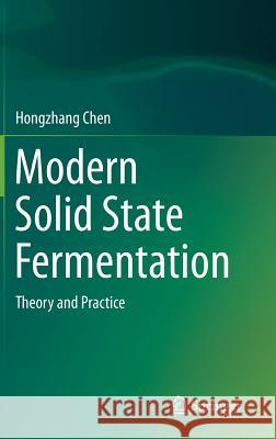 Modern Solid State Fermentation: Theory and Practice Chen, Hongzhang 9789400760424 Springer