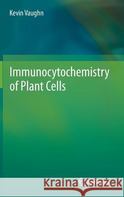 Immunocytochemistry of Plant Cells Kevin Vaughn 9789400760608