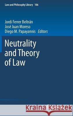 Neutrality and Theory of Law Jordi Ferrer Beltran 9789400760660