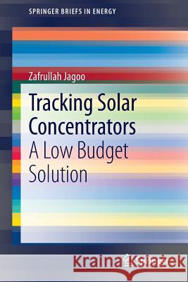 Tracking Solar Concentrators: A Low Budget Solution Jagoo, Zafrullah 9789400761032 0