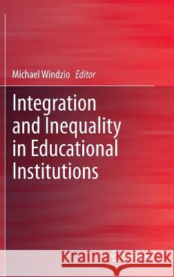 Integration and Inequality in Educational Institutions Michael Windzio 9789400761186 0