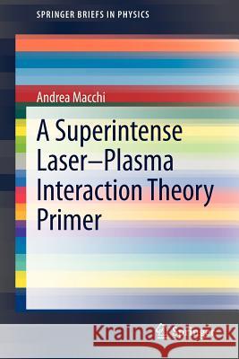 A Superintense Laser-Plasma Interaction Theory Primer Andrea Macchi 9789400761247 Springer