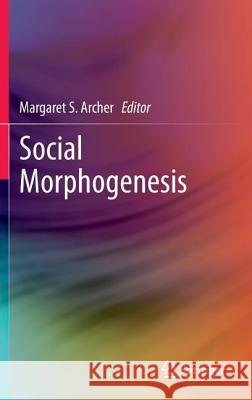 Social Morphogenesis Margaret S Archer 9789400761278 0