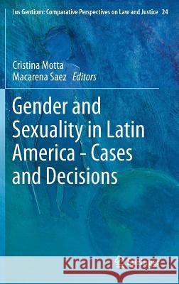 Gender and Sexuality in Latin America - Cases and Decisions Cristina Motta Macarena Saez 9789400761988 Springer