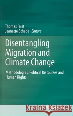 Disentangling Migration and Climate Change: Methodologies, Political Discourses and Human Rights Faist, Thomas 9789400762077 Springer