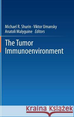 The Tumor Immunoenvironment Michael R. Shurin Viktor Umansky Anatoli Malyguine 9789400762169 Springer
