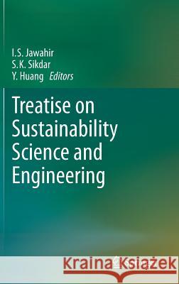 Treatise on Sustainability Science and Engineering I. S. Jawahir S. K. Sikdar Y. Huang 9789400762282