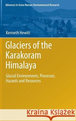 Glaciers of the Karakoram Himalaya: Glacial Environments, Processes, Hazards and Resources Hewitt, Kenneth 9789400763104 Springer