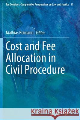 Cost and Fee Allocation in Civil Procedure: A Comparative Study Mathias Reimann 9789400763456 Springer