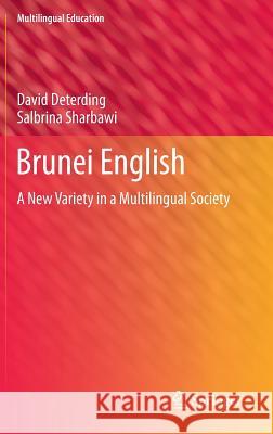 Brunei English: A New Variety in a Multilingual Society Deterding, David 9789400763463 Springer