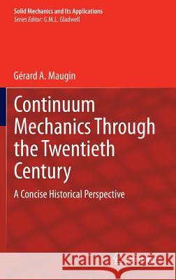 Continuum Mechanics Through the Twentieth Century: A Concise Historical Perspective Maugin, Gerard A. 9789400763524 Springer