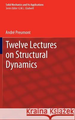 Twelve Lectures on Structural Dynamics Andre Preumont 9789400763821 Springer