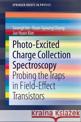 Photo-Excited Charge Collection Spectroscopy: Probing the traps in field-effect transistors Seongil Im, Youn-Gyoung Chang, Jae Hoon Kim 9789400763913