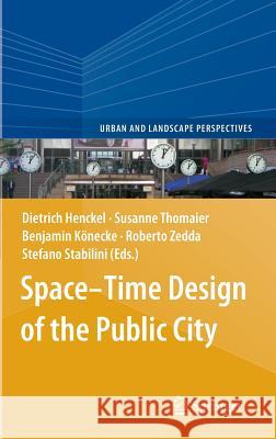 Space-Time Design of the Public City Dietrich Henckel Susanne Thomaier Benjamin Konecke 9789400764248 Springer