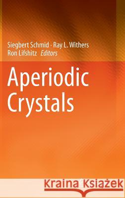 Aperiodic Crystals Siegbert Schmid Ray L. Withers Ron Lifshitz 9789400764309 Springer