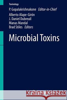 Microbial Toxins P. Gopalakrishnakone Brad Stiles Alberto Alape-Giron 9789400764484 Springer