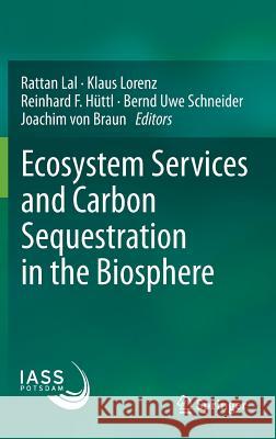 Ecosystem Services and Carbon Sequestration in the Biosphere Rattan Lal Klaus Lorenz Reinhard F. Huttl 9789400764545 Springer