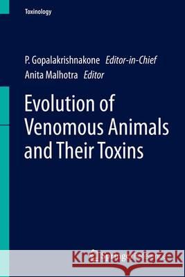 Evolution of Venomous Animals and Their Toxins P. Gopalakrishnakone Anita Malhotra 9789400764576 Springer