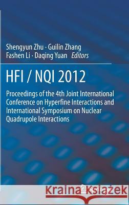 Hfi / Nqi 2012: Proceedings of the 4th Joint International Conference on Hyperfine Interactions and International Symposium on Nuclear Zhu, Shengyun 9789400764781