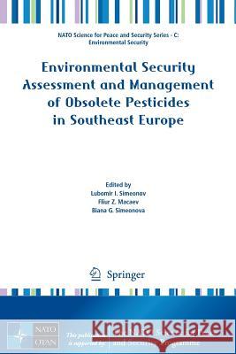 Environmental Security Assessment and Management of Obsolete Pesticides in Southeast Europe Lubomir I. Simeonov Fliur Z. Macaev Biana G. Simeonova 9789400764934