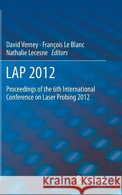 Lap 2012: Proceedings of the 6th International Conference on Laser Probing 2012 Verney, David 9789400764941 Springer