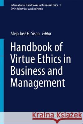 Handbook of Virtue Ethics in Business and Management Sison                                    Alejo Jose G. Sison 9789400765092 Springer