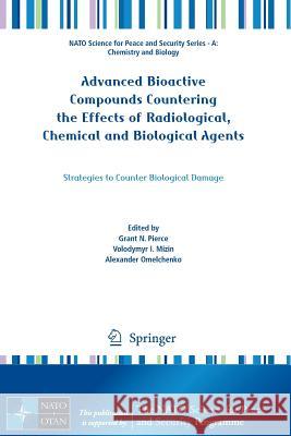 Advanced Bioactive Compounds Countering the Effects of Radiological, Chemical and Biological Agents: Strategies to Counter Biological Damage Pierce, Grant N. 9789400765320