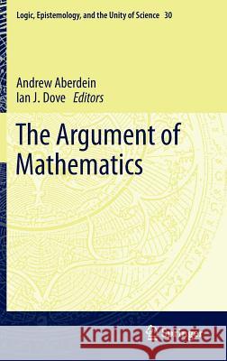 The Argument of Mathematics Andrew Aberdein Ian J. Dove 9789400765337