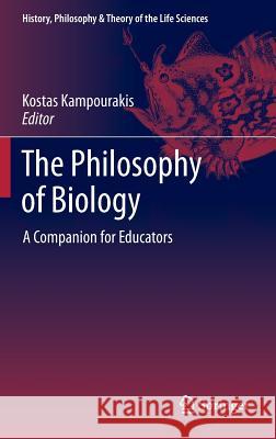 The Philosophy of Biology: A Companion for Educators Kampourakis, Kostas 9789400765368