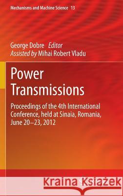 Power Transmissions: Proceedings of the 4th International Conference, Held at Sinaia, Romania, June 20 -23, 2012 Dobre, George 9789400765573 Springer