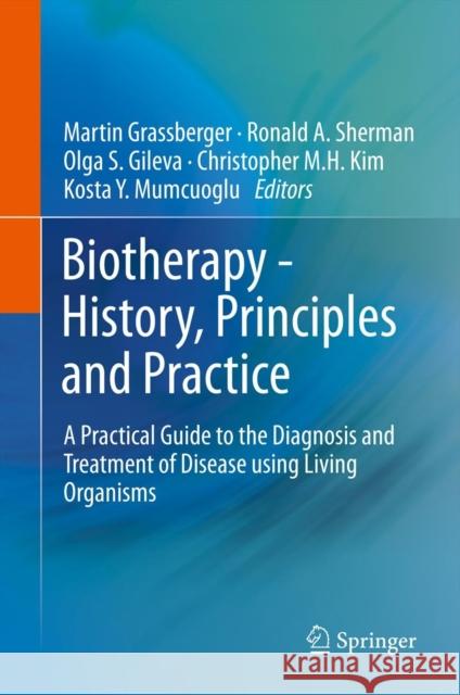 Biotherapy - History, Principles and Practice: A Practical Guide to the Diagnosis and Treatment of Disease Using Living Organisms Grassberger, Martin 9789400765849