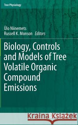 Biology, Controls and Models of Tree Volatile Organic Compound Emissions Ulo Niinemets Russell K. Monson 9789400766051 Springer