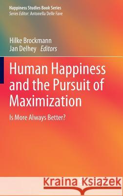 Human Happiness and the Pursuit of Maximization: Is More Always Better? Hilke Brockmann, Jan Delhey 9789400766082 Springer