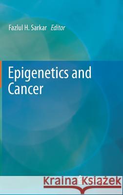 Epigenetics and Cancer Fazlul H. Sarkar 9789400766112