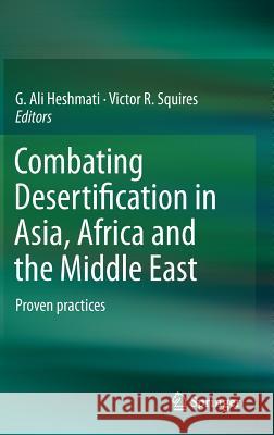 Combating Desertification in Asia, Africa and the Middle East: Proven Practices Heshmati, G. Ali 9789400766518 Springer