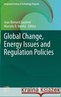 Global Change, Energy Issues and Regulation Policies Jean Bernard Saulnier Marcelo D. Varella 9789400766600